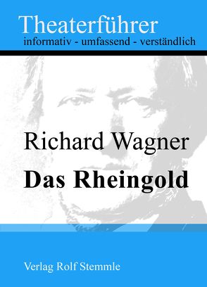 Das Rheingold – Theaterführer im Taschenformat zu Richard Wagner von Stemmle,  Rolf