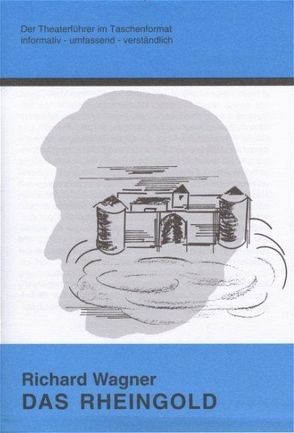 Das Rheingold – Theaterführer im Taschenformat zu Richard Wagner von Stemmle,  Rolf