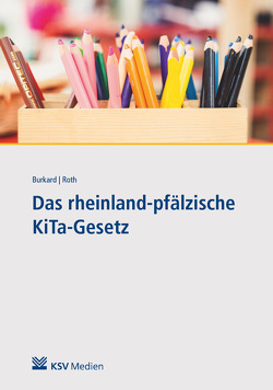 Das rheinland-pfälzische KiTa-Gesetz von Burkard,  Julia, Roth,  Xenia