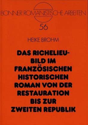 Das Richelieu-Bild im französischen historischen Roman von der Restauration bis zur Zweiten Republik von Brohm,  Heike