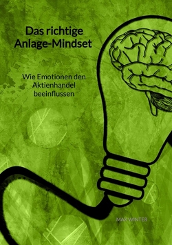 Das richtige Anlage-Mindset – Wie Emotionen den Aktienhandel beeinflussen von Winter,  Max