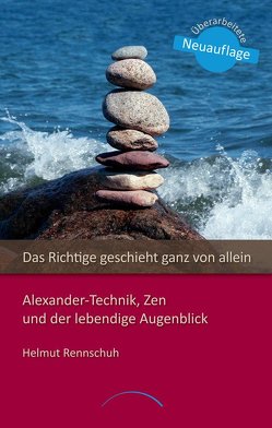 Das Richtige geschieht ganz von allein von Rennschuh,  Helmut