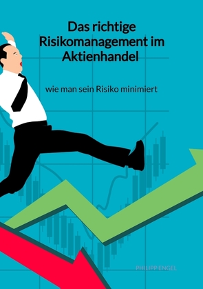 Das richtige Risikomanagement im Aktienhandel – wie man sein Risiko minimiert von Engel,  Philipp