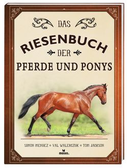 Das Riesenbuch der Pferde und Ponys von Jackson,  Tom, Mendez,  Simon, Walerczuk,  Val