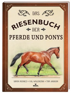 Das Riesenbuch der Pferde und Ponys von Jackson,  Tom, Mendez,  Simon, Walerczuk,  Val