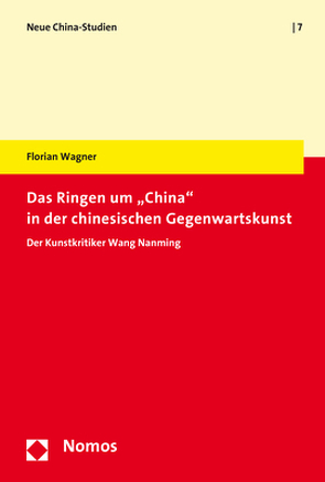 Das Ringen um „China“ in der chinesischen Gegenwartskunst von Wagner,  Florian