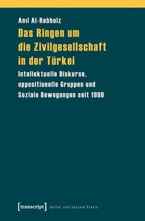 Das Ringen um die Zivilgesellschaft in der Türkei von Al-Rebholz,  Anil