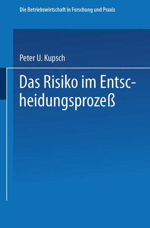 Das Risiko im Entscheidungsprozeß von Kupsch,  Peter