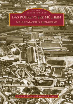 Das Röhrenwerk Mülheim von Rennert,  Kornelia, Wessel,  Horst A.