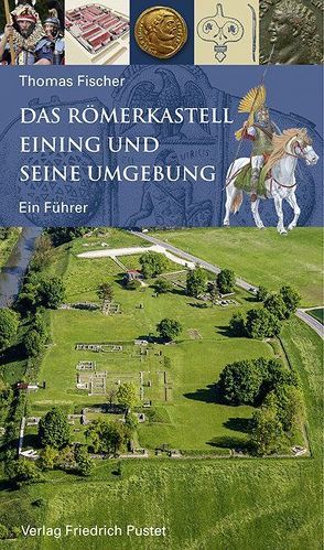 Das Römerkastell Eining und seine Umgebung von Fischer,  Thomas