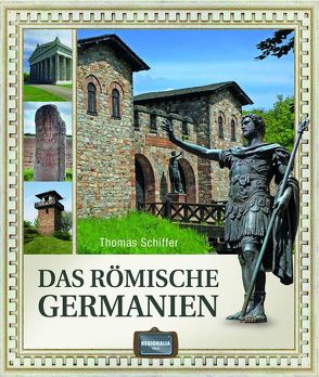 Das römische Germanien von Schiffer,  Thomas