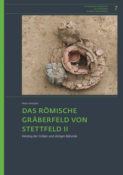 Das römische Gräberfeld von Stettfeld II. von Knötzele,  Peter