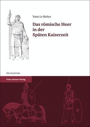 Das römische Heer in der Späten Kaiserzeit von Le Bohec,  Yann
