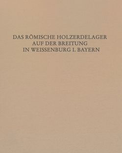 Das Römische Holz-Erde-Kastell auf der Breitung in Weißenburg i. Bay. von Hüssen,  Claus-Michael