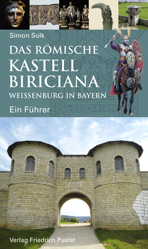 Das römische Kastell Biriciana Weißenburg in Bayern von Sulk,  Simon