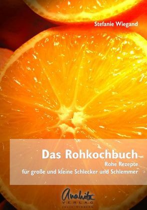 Das Rohkochbuch von Wiegand,  Stefanie