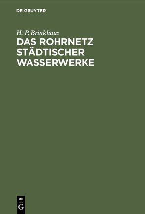 Das Rohrnetz städtischer Wasserwerke von Brinkhaus,  H. P.