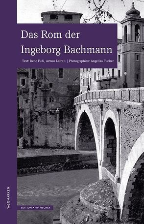 Das Rom der Ingeborg Bachmann von Fischer,  Angelika, Fußl,  Irene, Larcati,  Arturo