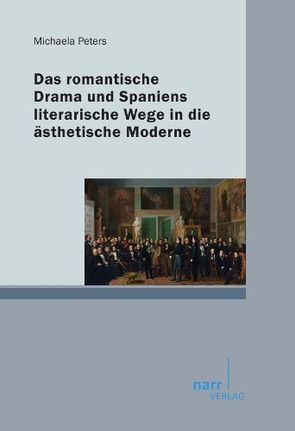 Das romantische Drama und Spaniens literarische Wege in die ästhetische Moderne von Peters,  Michaela