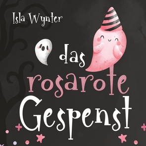 Das rosarote Gespenst von Kurz,  Annette, Wynter,  Isla