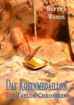 Das Rosenmedaillon von Wendl,  Betty J.