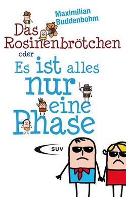 Das Rosinenbrötchen oder „Es ist alles nur eine Phase“ von Buddenbohm,  Maximilian