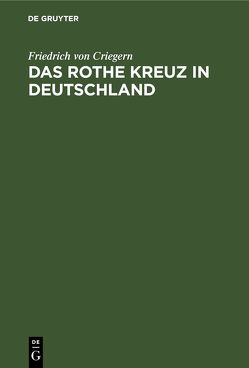 Das rothe Kreuz in Deutschland von Criegern,  Friedrich von