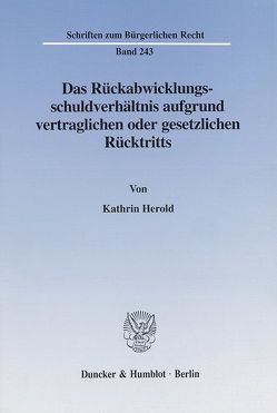 Das Rückabwicklungsschuldverhältnis aufgrund vertraglichen oder gesetzlichen Rücktritts. von Herold,  Kathrin