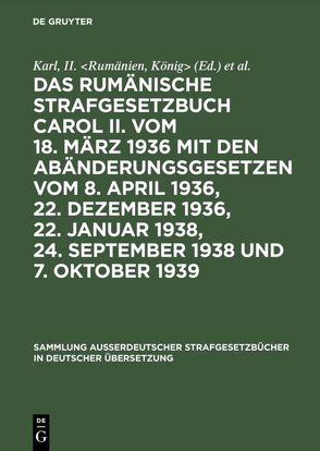 Das rumänische Strafgesetzbuch Carol II. vom 18. März 1936 mit den Abänderungsgesetzen vom 8. April 1936, 22. Dezember 1936, 22. Januar 1938, 24. September 1938 und 7. Oktober 1939 von Androhovici,  Dimitrie, Isopescul-Grecul,  Constantin, Karl,  II. Rumänien,  König