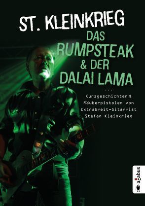 Das Rumpsteak und der Dalai Lama … Kurzgeschichten und Räuberpistolen von Extrabreit-Gitarrist Stefan Kleinkrieg von Kleinkrieg,  St.