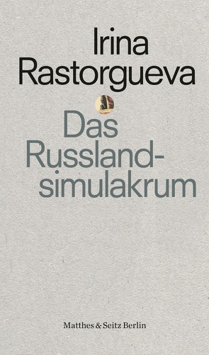 Das Russlandsimulakrum von Rastorgueva,  Irina