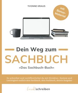 Das Sachbuch-Buch: Dein Weg zum Sachbuch von Kraus,  Yvonne