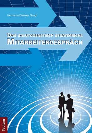 Das salutogenetisch strategische Mitarbeitergespräch von Gangl,  Hermann Dietmar