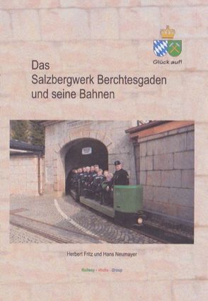 Das Salzbergwerk Berchtesgaden und seine Bahnen von FRITZ,  Herbert, Neumayer,  Hans