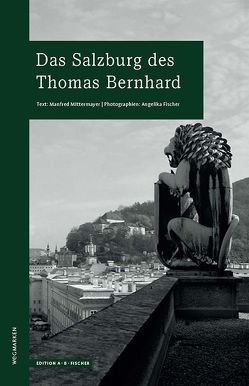 Das Salzburg des Thomas Bernhard von Fischer,  Angelika, Mittermayer,  Manfred