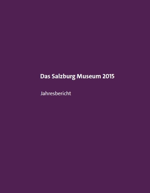 Das Salzburg Museum 2015 von Laub,  Peter