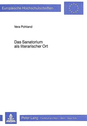 Das Sanatorium als literarischer Ort von Pohland,  Vera