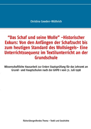 “Das Schaf und seine Wolle” -Historischer Exkurs: Von den Anfängen der Schafzucht bis zum heutigen Standard des Wollsiegels- Eine Unterrichtssequenz im Textilunterricht an der Grundschule von Cowden-Wüthrich,  Christina