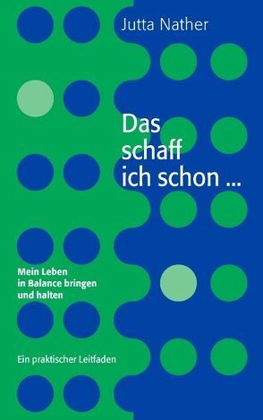 Das schaff ich schon… Mein Leben in Balance bringen und halten von Nather,  Jutta