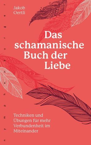 Das schamanische Buch der Liebe von Oertli,  Jakob