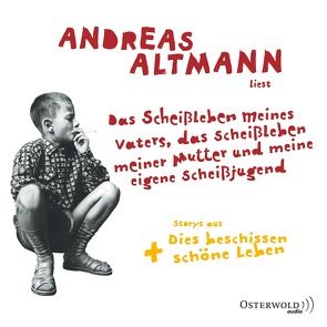 Das Scheißleben meines Vaters, das Scheißleben meiner Mutter und meine eigene Scheißjugend von Altmann,  Andreas