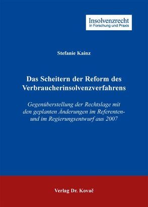 Das Scheitern der Reform des Verbraucherinsolvenzverfahrens von Kainz,  Stefanie