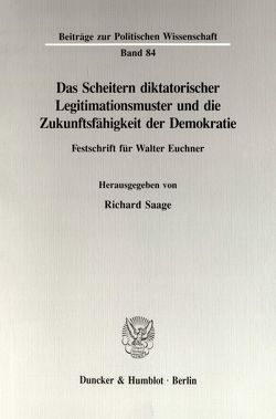 Das Scheitern diktatorischer Legitimationsmuster und die Zukunftsfähigkeit der Demokratie. von Saage,  Richard