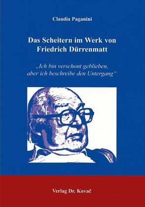 Das Scheitern im Werk von Friedrich Dürrenmatt von Paganini,  Claudia