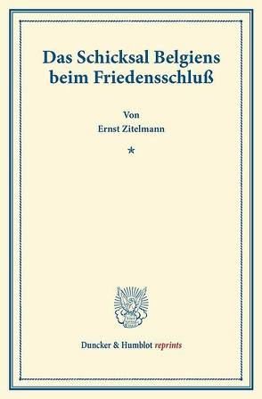 Das Schicksal Belgiens beim Friedensschluß. von Zitelmann,  Ernst