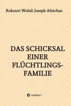 Das Schicksal einer Flüchtlingsfamilie von Afatchao,  Kokouvi Wolali Joseph