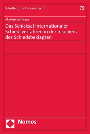 Das Schicksal internationaler Schiedsverfahren in der Insolvenz des Schiedsbeklagten von Kraus,  Maximilian