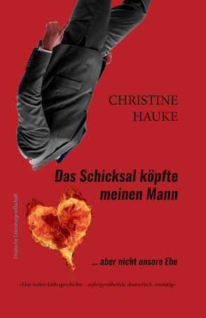 Das Schicksal köpfte meinen Mann – aber nicht unsere Ehe von Hauke,  Christine