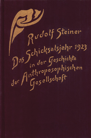 Das Schicksalsjahr 1923 in der Geschichte der Anthroposophischen Gesellschaft von Rudolf Steiner Nachlassverwaltung, Steiner,  Rudolf, Wiesberger,  Hella