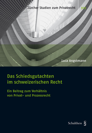 Das Schiedsgutachten im schweizerischen Recht von Angstmann,  Luca